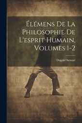 Élémens De La Philosophie De L'esprit Humain, Volumes 1-2