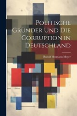 Politische Gründer Und Die Corruption in Deutschland - Rudolf Hermann Meyer - 9781022763500