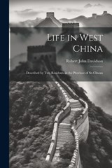 Life in West China - Robert John Davidson - 9781022767607