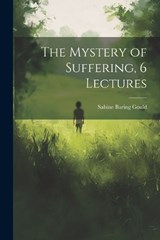 The Mystery of Suffering, 6 Lectures - Sabine Baring Gould - 9781022770027