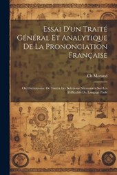 Essai D'un Traité Général Et Analytique De La Prononciation Française