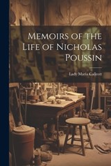 Memoirs of the Life of Nicholas Poussin - Lady Maria Callcott - 9781022780934