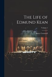 The Life of Edmund Kean; Volume 1