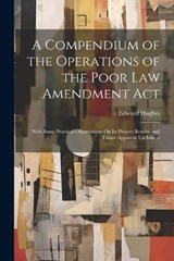 A Compendium of the Operations of the Poor Law Amendment Act - Edward Hughes - 9781022801066