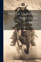 Out of Darkness Into Light - John McArthur Will - 9781022803183