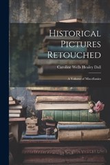 Historical Pictures Retouched - Caroline Wells Healey Dall - 9781022814059