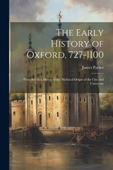 The Early History of Oxford, 727-1100 - James Parker - 9781022829329