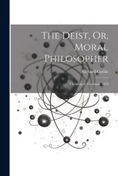 The Deist, Or, Moral Philosopher