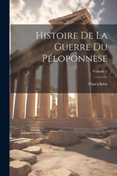 Histoire De La Guerre Du Péloponnèse; Volume 1