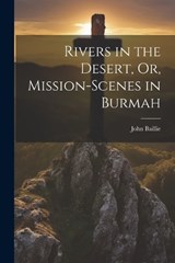 Rivers in the Desert, Or, Mission-Scenes in Burmah - John Baillie - 9781022856035