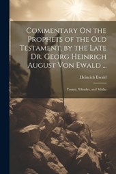 Commentary On the Prophets of the Old Testament, by the Late Dr. Georg Heinrich August Von Ewald ...