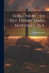 Sermons by the Rev. Henry James Marshall, M.A. - Stephen Marshall - 9781022868335