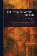 The Story of Mattie J. Jackson - L S (Lucy S ) Thompson - 9781022932807