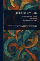 The Sturdy Oak - Elizabeth Garver Jordan ; Mary Austin ; Marjorie Benton Cooke - 9781022940741