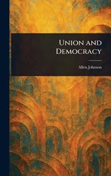 Union and Democracy - Allen Johnson - 9781022941151