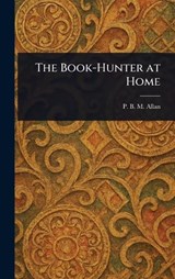 The Book-Hunter at Home - P B M (Philip Bertram Murray) Allan - 9781022952362