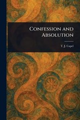 Confession and Absolution - T J (Thomas John) Capel - 9781022953536