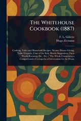 The Whitehouse Cookbook (1887) - F L (Fanny Lemira) Gillette ; Hugo Ziemann - 9781022954656
