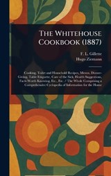 The Whitehouse Cookbook (1887) - F L (Fanny Lemira) Gillette ; Hugo Ziemann - 9781022954717
