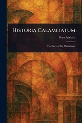 Historia Calamitatum - Peter Abelard - 9781022974029