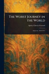 The Worst Journey in the World - Apsley Cherry-Garrard - 9781022979550