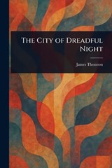 The City of Dreadful Night - James Thomson - 9781022979932