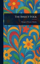 The Insect Folk - Margaret Warner Morley - 9781022985261