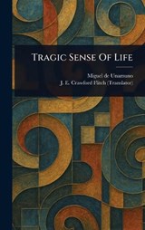 Tragic Sense Of Life - Miguel de Unamuno ; J E Crawford (John Ernest C Flitch - 9781022995635