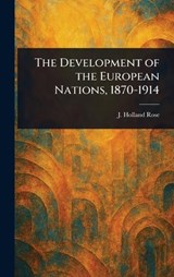 The Development of the European Nations, 1870-1914 - J Holland (John Holland) Rose - 9781022996113