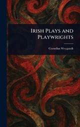 Irish Plays and Playwrights - Cornelius Weygandt - 9781023001311
