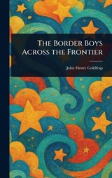 The Border Boys Across the Frontier - John Henry Goldfrap - 9781023004442