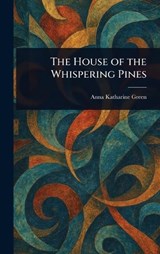 The House of the Whispering Pines - Anna Katharine Green - 9781023009904
