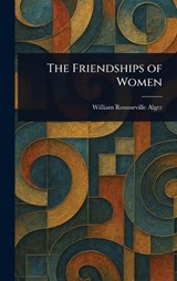 The Friendships of Women - William Rounseville Alger - 9781023011495