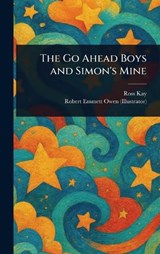 The Go Ahead Boys and Simon's Mine - Ross Kay ; Robert Emmett Owen - 9781023016681