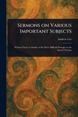 Sermons on Various Important Subjects - Andrew Lee - 9781023018456