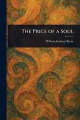 The Price of a Soul - William Jennings Bryan - 9781023030519