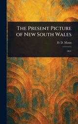 The Present Picture of New South Wales - D D (David Dickinson) Mann - 9781023048033