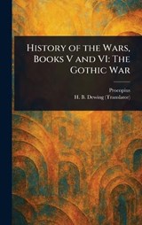 History of the Wars, Books V and VI - Procopius ; H B (Henry Bronson) Dewing - 9781023068703