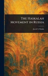 The Haskalah Movement in Russia - Jacob S (Jacob Salmon) Raisin - 9781023071260