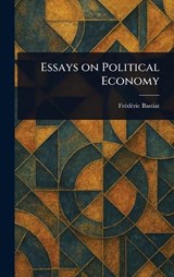 Essays on Political Economy - Frédéric Bastiat - 9781023074254