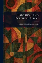 Historical and Political Essays - William Edward Hartpole Lecky - 9781023074476