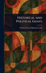 Historical and Political Essays - William Edward Hartpole Lecky - 9781023074537