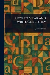 How to Speak and Write Correctly - Joseph Devlin - 9781023078405
