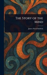 The Story of the Mind - James Mark Baldwin - 9781023082570