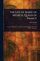 The Life of Marie De Medicis, Queen of France - (Julia) Pardoe - 9781023083577
