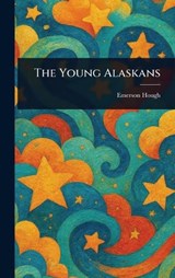 The Young Alaskans - Emerson Hough - 9781023086912