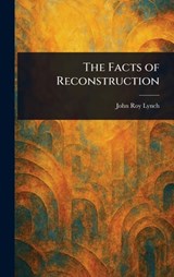 The Facts of Reconstruction - John Roy Lynch - 9781023087117