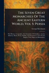 The Seven Great Monarchies Of The Ancient Eastern World, Vol 5 - George Rawlinson - 9781023087759
