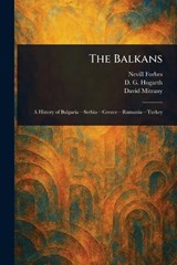 The Balkans - Nevill Forbes ; D G (David George) Hogarth ; David Mitrany - 9781023090780