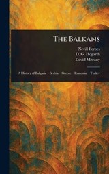 The Balkans - Nevill Forbes ; D G (David George) Hogarth ; David Mitrany - 9781023090841